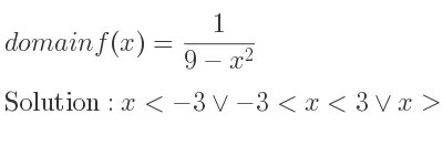 The domain of f(x)= 1/(9-x^2) is x<-3\lor-3<x<3\lor x>3